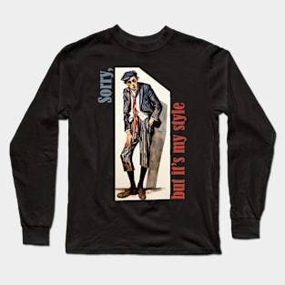 Sorry but it's my style modernism paint man Long Sleeve T-Shirt